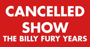 The Billy Fury Years has been cancelled