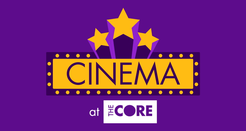 Cinema returns to The Core Theatre!