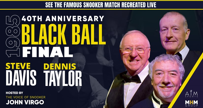 Black Ball 40th Anniversary – An Evening with Snooker Greats starring Steve Davis & Dennis Taylor